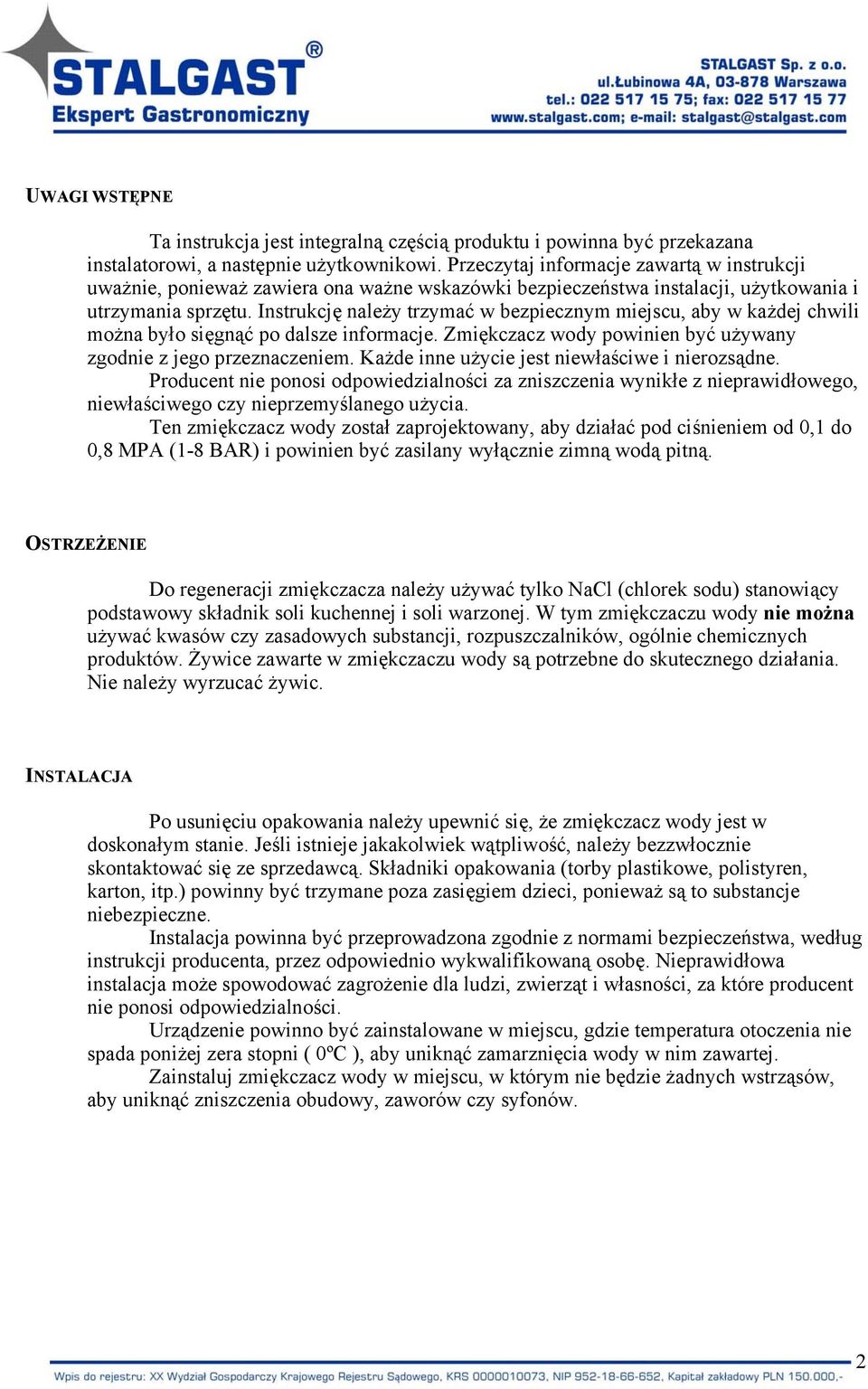 Instrukcję należy trzymać w bezpiecznym miejscu, aby w każdej chwili można było sięgnąć po dalsze informacje. Zmiękczacz wody powinien być używany zgodnie z jego przeznaczeniem.