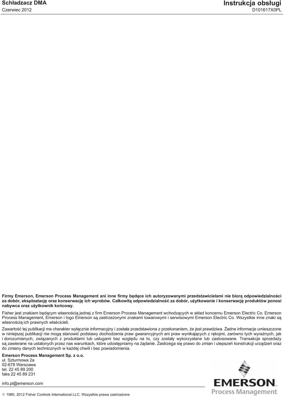 Fisher jest znakiem będącym własnością jednej z firm Emerson Process Management wchodzących w skład koncernu Emerson Electric Co.