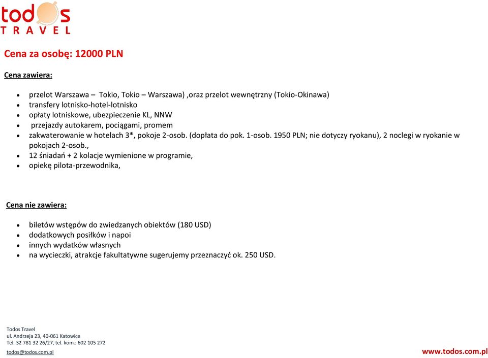 1950 PLN; nie dotyczy ryokanu), 2 noclegi w ryokanie w pokojach 2-osob.
