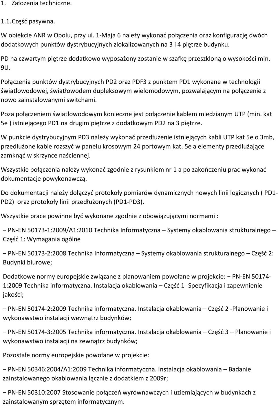 PD na czwartym piętrze dodatkowo wyposażony zostanie w szafkę przeszkloną o wysokości min. 9U.