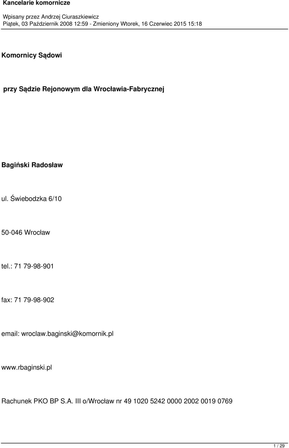 : 71 79-98-901 fax: 71 79-98-902 email: wroclaw.baginski@komornik.
