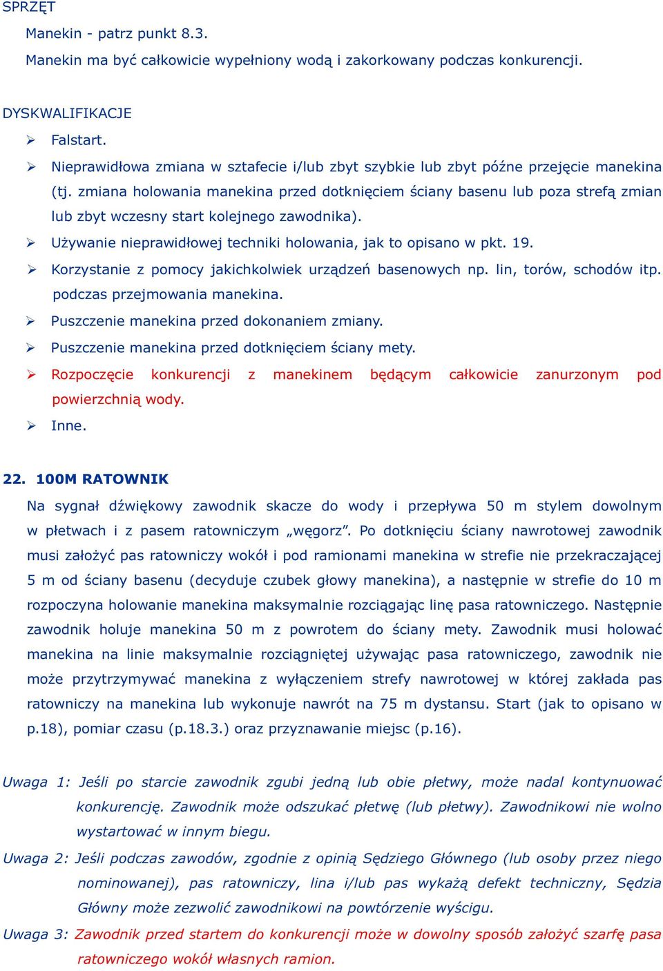 zmiana holowania manekina przed dotknięciem ściany basenu lub poza strefą zmian lub zbyt wczesny start kolejnego zawodnika). Używanie nieprawidłowej techniki holowania, jak to opisano w pkt. 19.