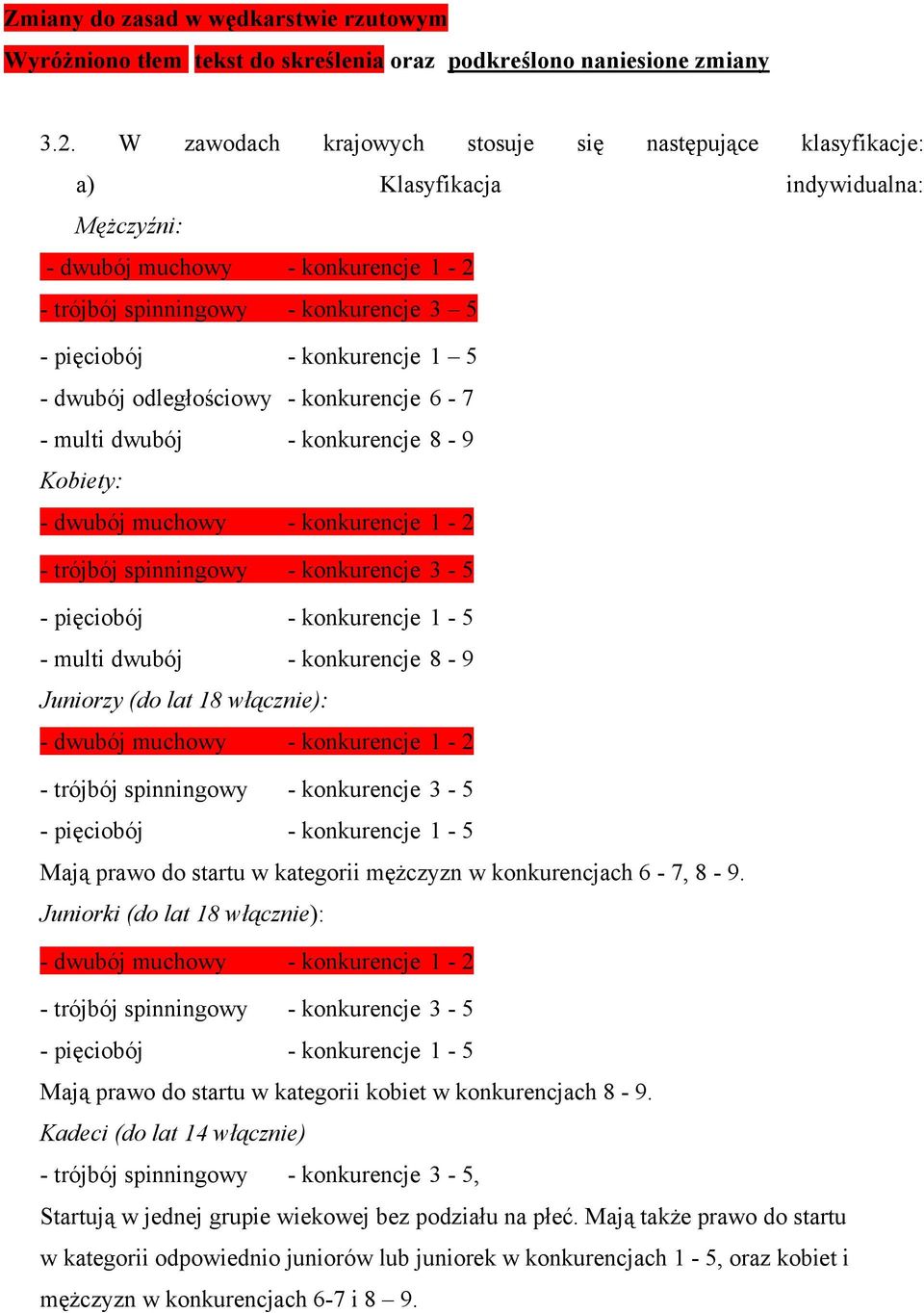 konkurencje 6-7 - multi dwubój - konkurencje 8-9 Kobiety: - multi dwubój - konkurencje 8-9 Juniorzy (do lat 18 włącznie): Mają prawo do startu w kategorii mężczyzn w konkurencjach 6-7, 8-9.