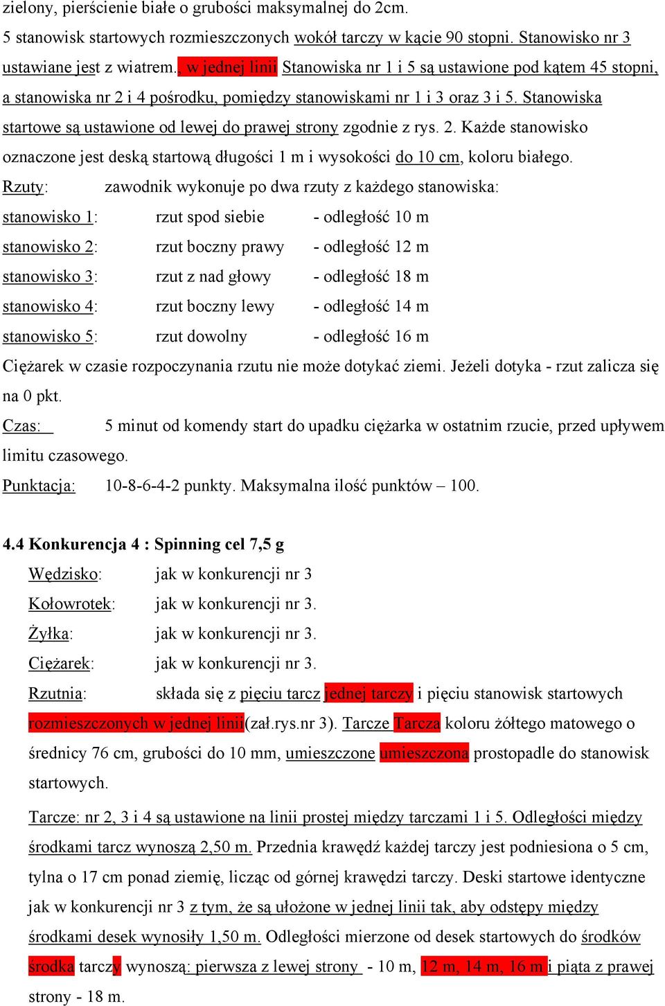 Stanowiska startowe są ustawione od lewej do prawej strony zgodnie z rys. 2. Każde stanowisko oznaczone jest deską startową długości 1 m i wysokości do 10 cm, koloru białego.