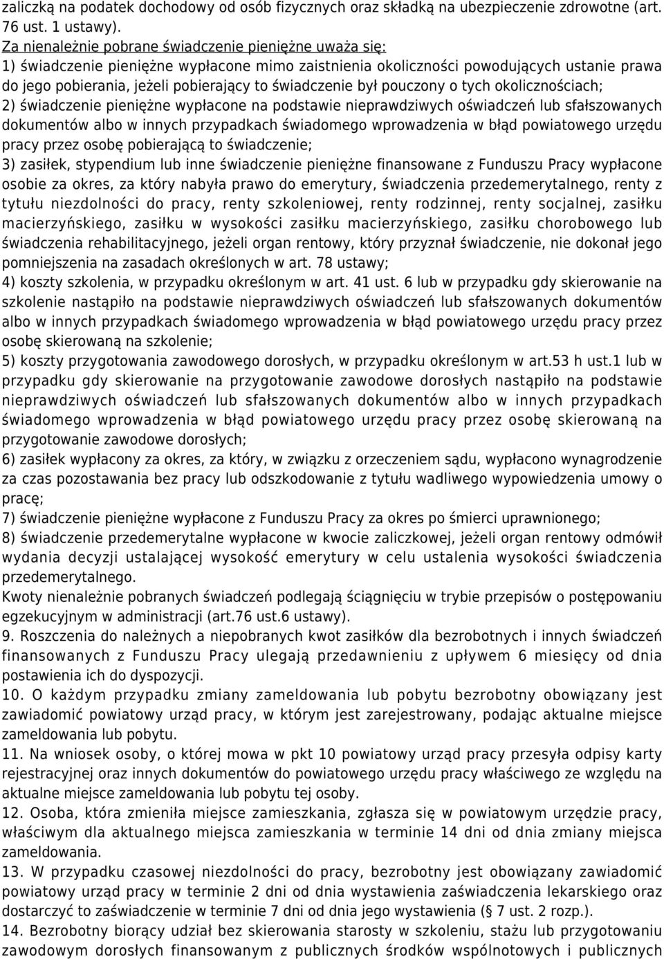 świadczenie był pouczony o tych okolicznościach; 2) świadczenie pieniężne wypłacone na podstawie nieprawdziwych oświadczeń lub sfałszowanych dokumentów albo w innych przypadkach świadomego