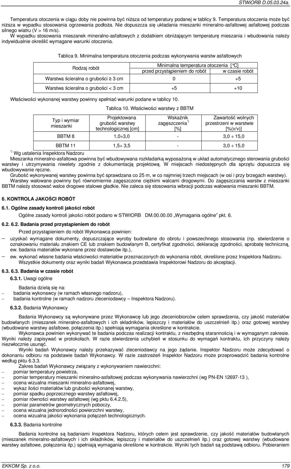 W wypadku stosowania mieszanek mineralno-asfaltowych z dodatkiem obniżającym temperaturę mieszania i wbudowania należy indywidualnie określić wymagane warunki otoczenia. Tablica 9.