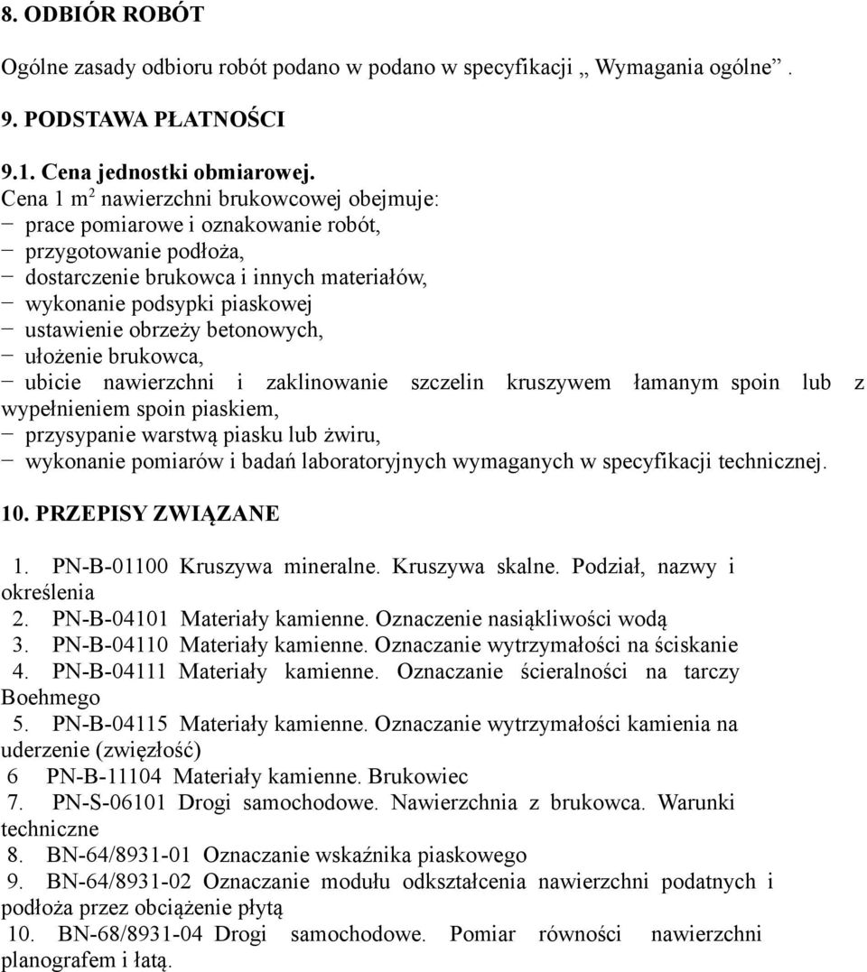 betonowych, ułożenie brukowca, ubicie nawierzchni i zaklinowanie szczelin kruszywem łamanym spoin lub z wypełnieniem spoin piaskiem, przysypanie warstwą piasku lub żwiru, wykonanie pomiarów i badań