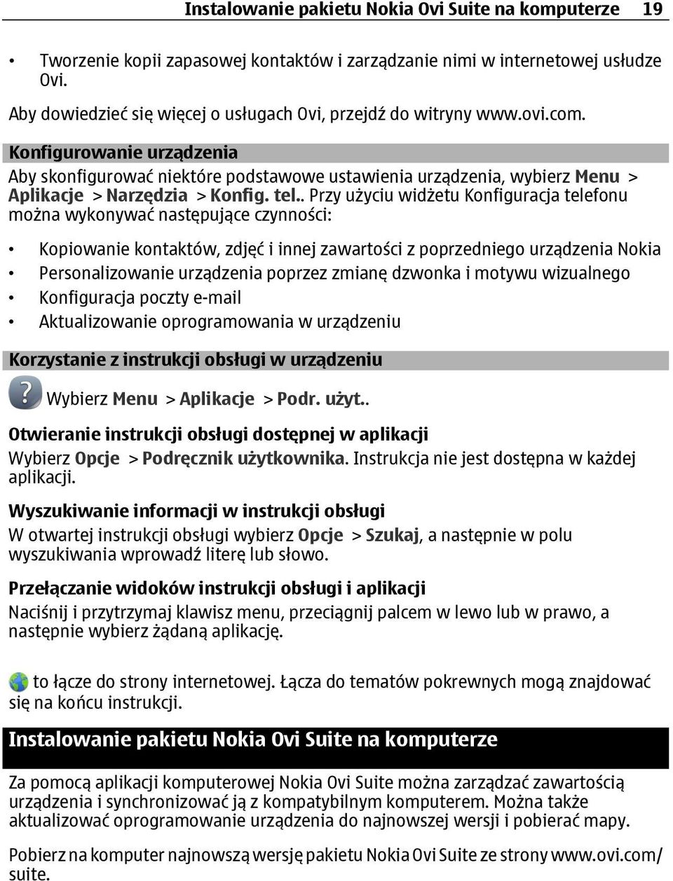 Konfigurowanie urządzenia Aby skonfigurować niektóre podstawowe ustawienia urządzenia, wybierz Menu > Aplikacje > Narzędzia > Konfig. tel.