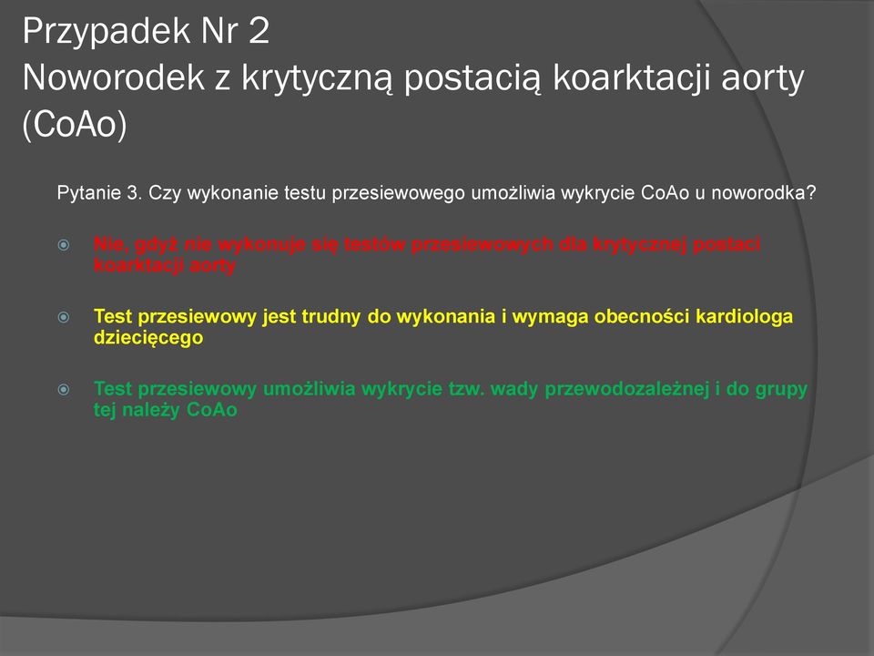 Nie, gdyż nie wykonuje się testów przesiewowych dla krytycznej postaci koarktacji aorty Test