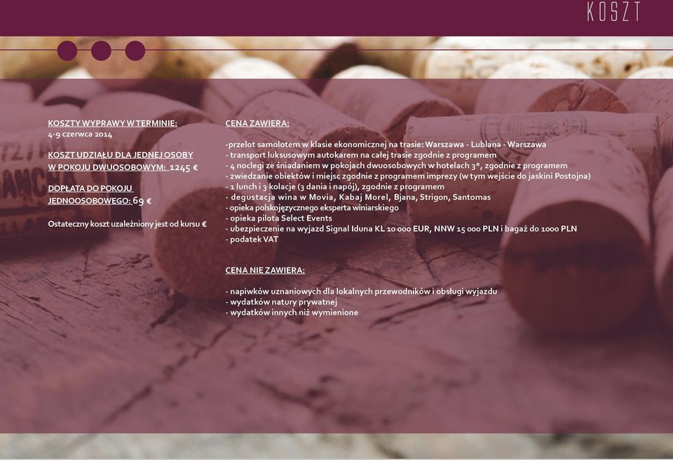 dwuosobowych w hotelach 3*, zgodnie z programem - zwiedzanie obiektów i miejsc zgodnie z programem imprezy (w tym wejście do jaskini Postojna) - 1 lunch i 3 kolacje (3 dania i napój), zgodnie z