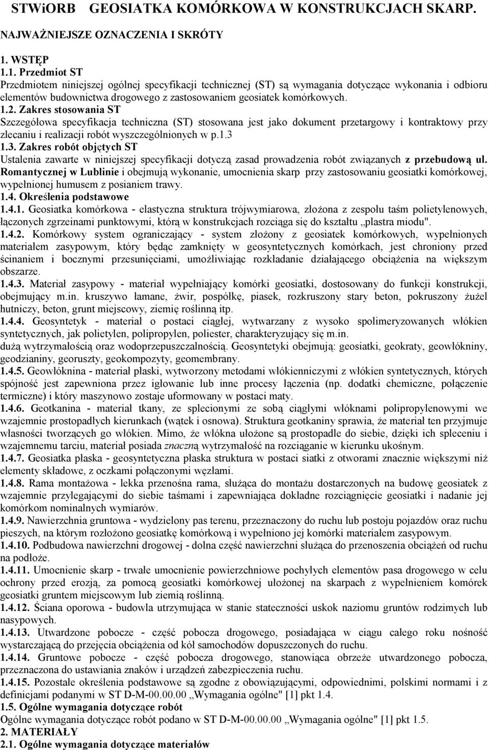 1.2. Zakres stosowania ST Szczegółowa specyfikacja techniczna (ST) stosowana jest jako dokument przetargowy i kontraktowy przy zlecaniu i realizacji robót wyszczególnionych w p.1.3 