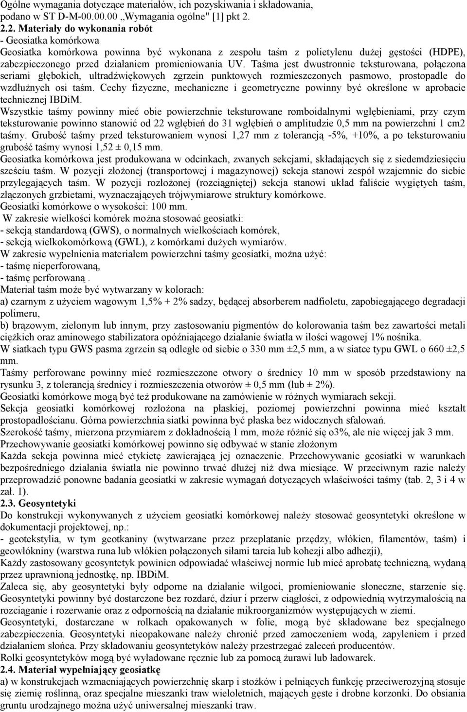 Taśma jest dwustronnie teksturowana, połączona seriami głębokich, ultradźwiękowych zgrzein punktowych rozmieszczonych pasmowo, prostopadle do wzdłużnych osi taśm.
