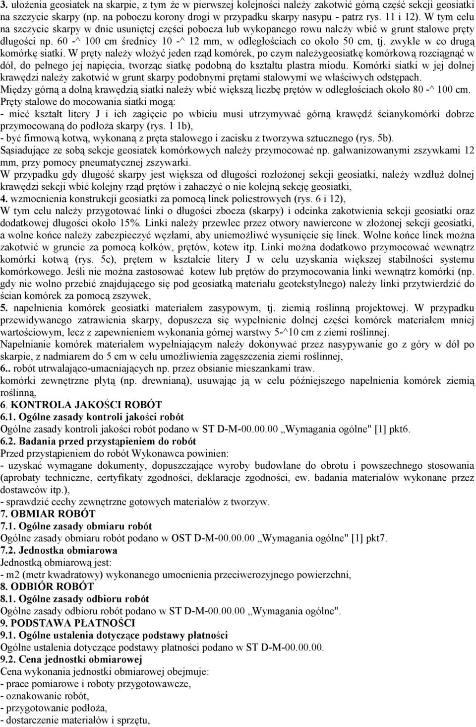 60 -^ 100 cm średnicy 10 -^ 12 mm, w odległościach co około 50 cm, tj. zwykle w co drugą komórkę siatki.