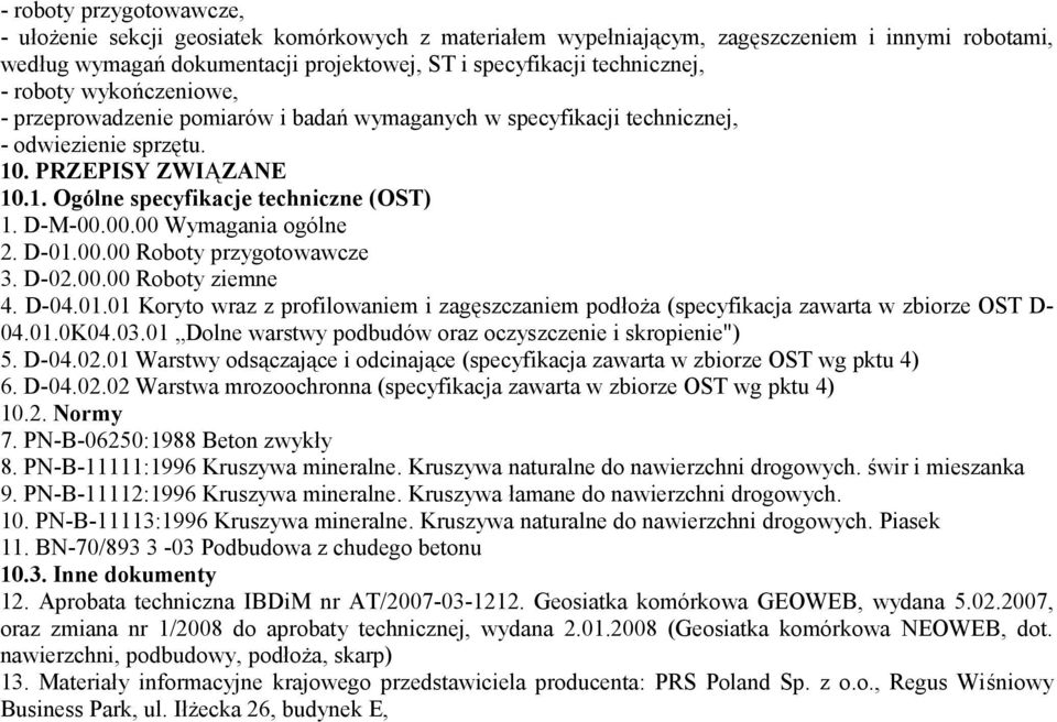 00.00 Wymagania ogólne 2. D-01.00.00 Roboty przygotowawcze 3. D-02.00.00 Roboty ziemne 4. D-04.01.01 Koryto wraz z profilowaniem i zagęszczaniem podłoża (specyfikacja zawarta w zbiorze OST D- 04.01.0K04.