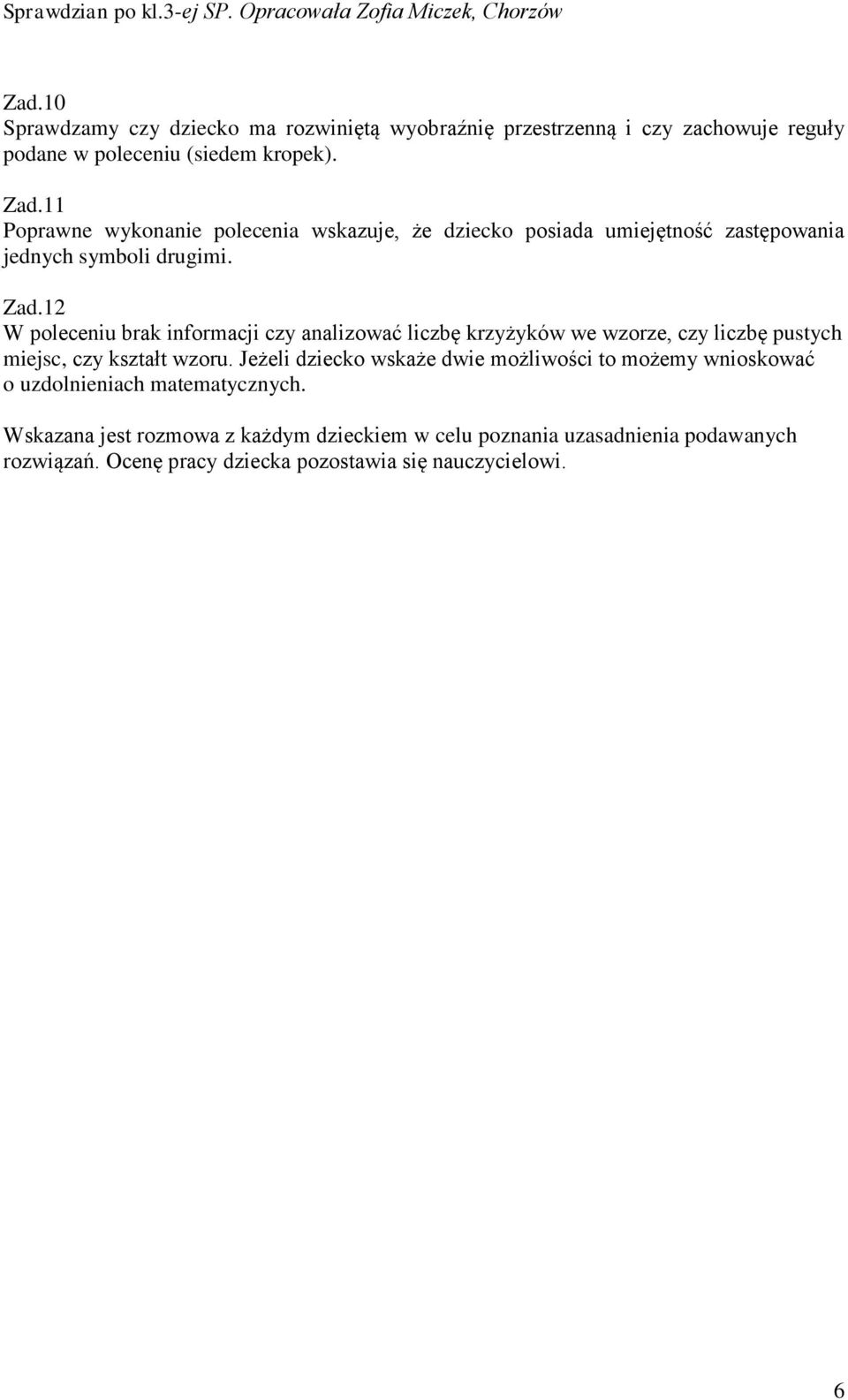 12 W poleceniu brak informacji czy analizować liczbę krzyżyków we wzorze, czy liczbę pustych miejsc, czy kształt wzoru.