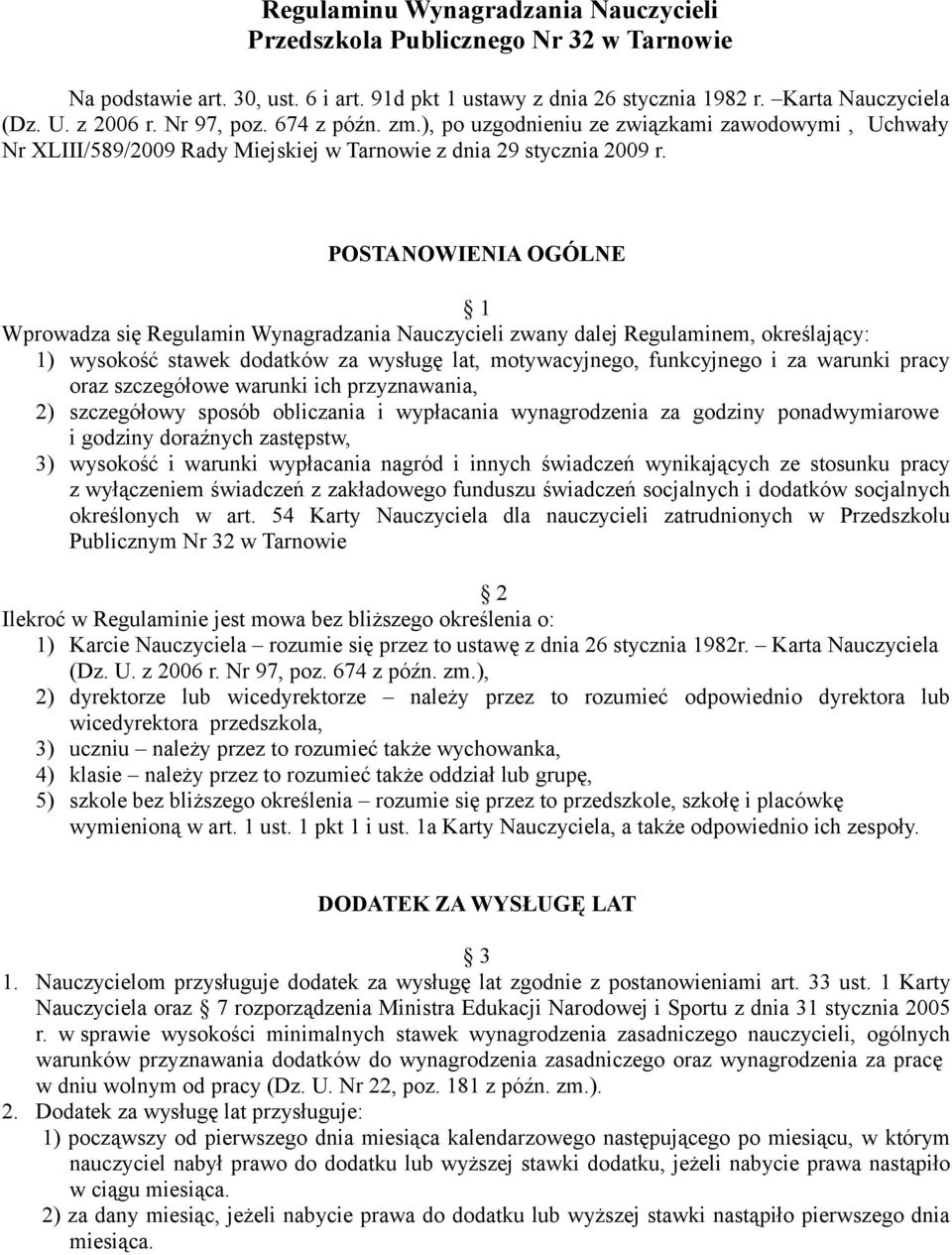 POSTANOWIENIA OGÓLNE 1 Wprowadza się Regulamin Wynagradzania Nauczycieli zwany dalej Regulaminem, określający: 1) wysokość stawek dodatków za wysługę lat, motywacyjnego, funkcyjnego i za warunki