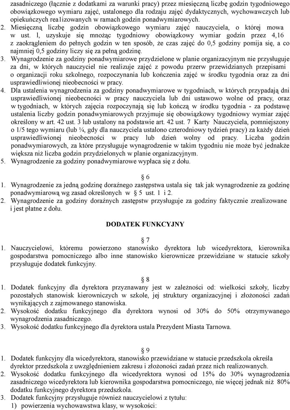 l, uzyskuje się mnożąc tygodniowy obowiązkowy wymiar godzin przez 4,16 z zaokrągleniem do pełnych godzin w ten sposób, że czas zajęć do 0,5 godziny pomija się, a co najmniej 0,5 godziny liczy się za