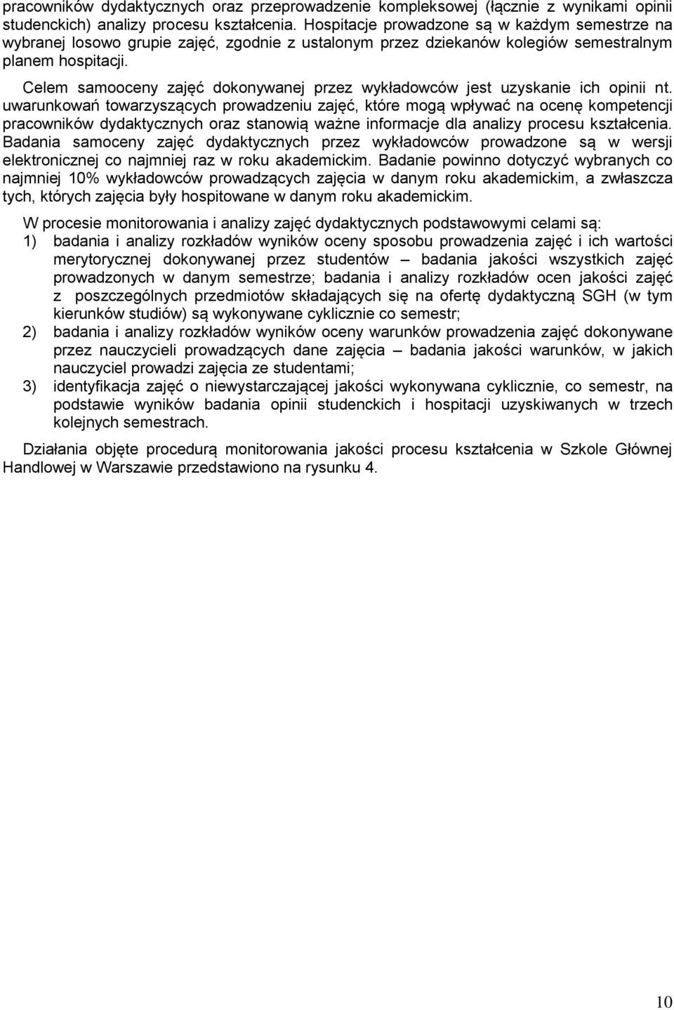 Celem samooceny zajęć dokonywanej przez wykładowców jest uzyskanie ich opinii nt.