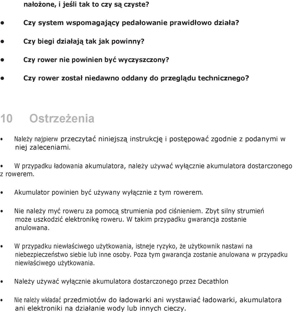 W przypadku ładowania akumulatora, należy używać wyłącznie akumulatora dostarczonego z rowerem. Akumulator powinien być używany wyłącznie z tym rowerem.