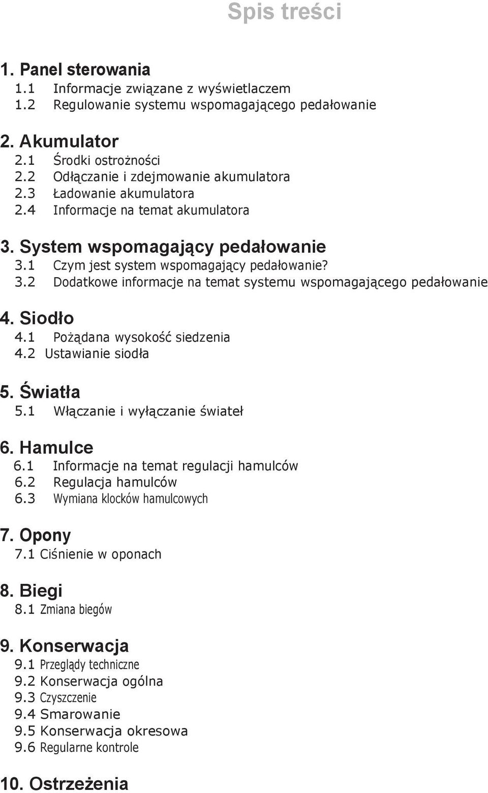 Siodło 4.1 Pożądana wysokość siedzenia 4.2 Ustawianie siodła 5. Światła 5.1 Włączanie i wyłączanie świateł 6. Hamulce 6.1 Informacje na temat regulacji hamulców 6.2 Regulacja hamulców 6.