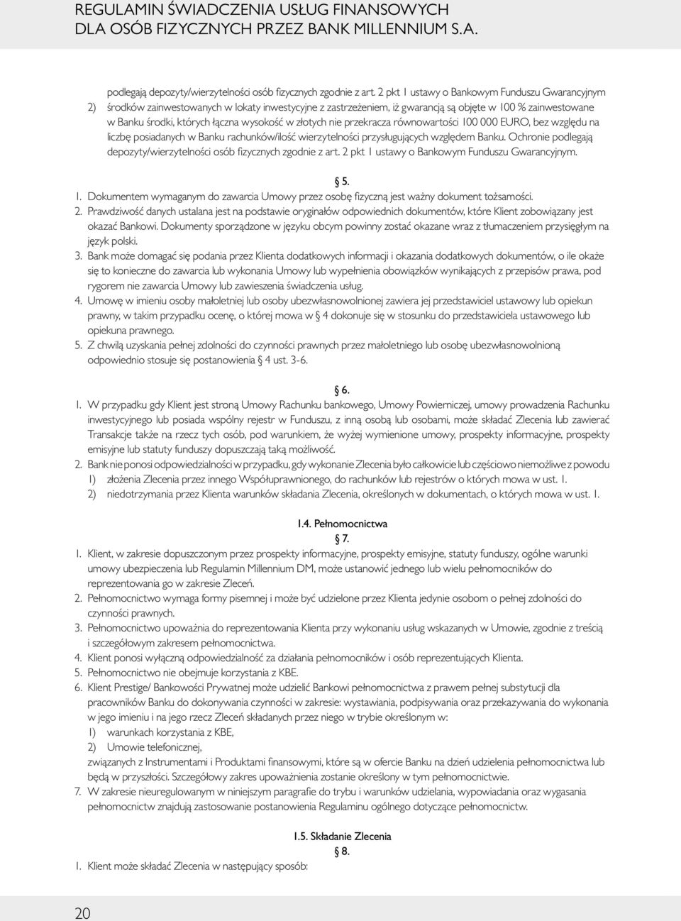 złotych nie przekracza równowartości 100 000 EURO, bez względu na liczbę posiadanych w Banku rachunków/ilość wierzytelności przysługujących względem Banku.