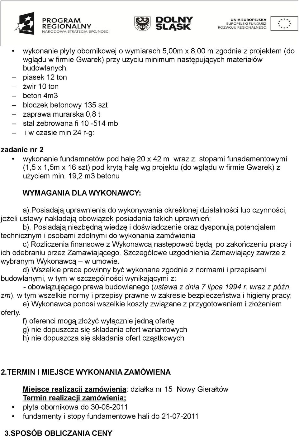 16 szt) pod krytą halę wg projektu (do wglądu w firmie Gwarek) z użyciem min. 19,2 m3 betonu WYMAGANIA DLA WYKONAWCY: a).