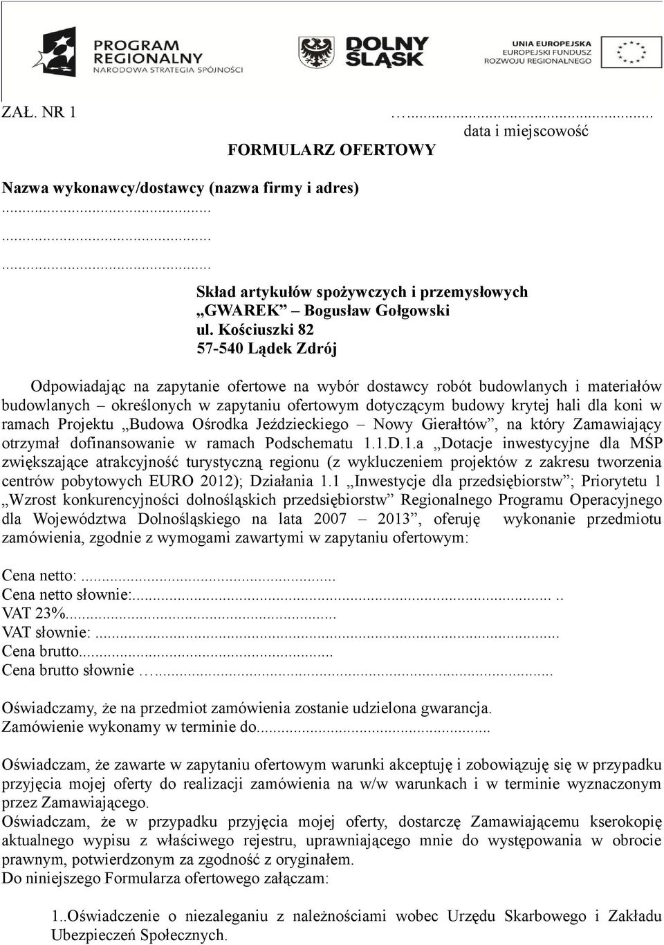 koni w ramach Projektu Budowa Ośrodka Jeździeckiego Nowy Gierałtów, na który Zamawiający otrzymał dofinansowanie w ramach Podschematu 1.