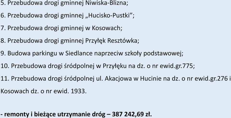 Budowa parkingu w Siedlance naprzeciw szkoły podstawowej; 10. Przebudowa drogi śródpolnej w Przyłęku na dz.