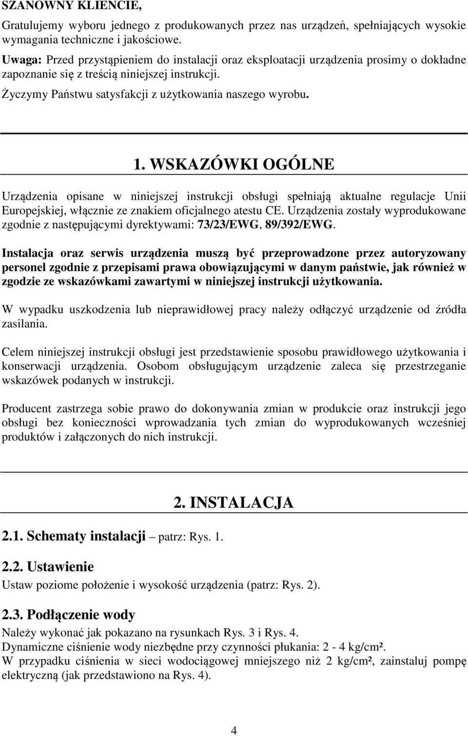 WSKAZÓWKI OGÓLNE Urządzenia opisane w niniejszej instrukcji obsługi spełniają aktualne regulacje Unii Europejskiej, włącznie ze znakiem oficjalnego atestu CE.
