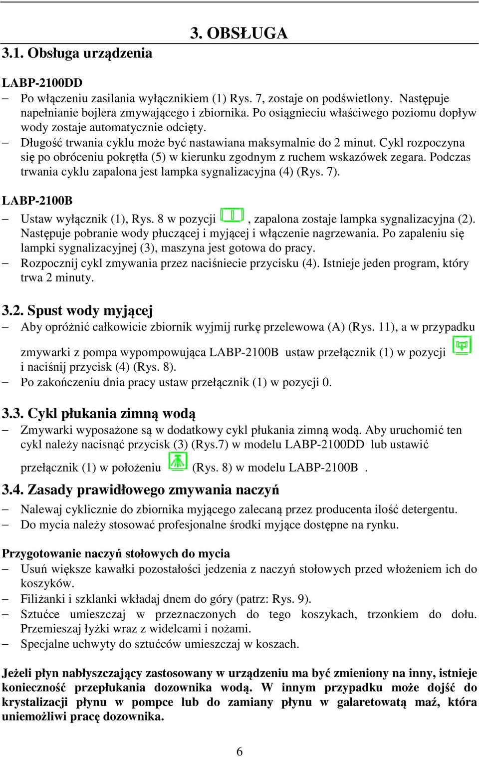Cykl rozpoczyna się po obróceniu pokrętła (5) w kierunku zgodnym z ruchem wskazówek zegara. Podczas trwania cyklu zapalona jest lampka sygnalizacyjna (4) (Rys. 7). LABP-2100B Ustaw wyłącznik (1), Rys.