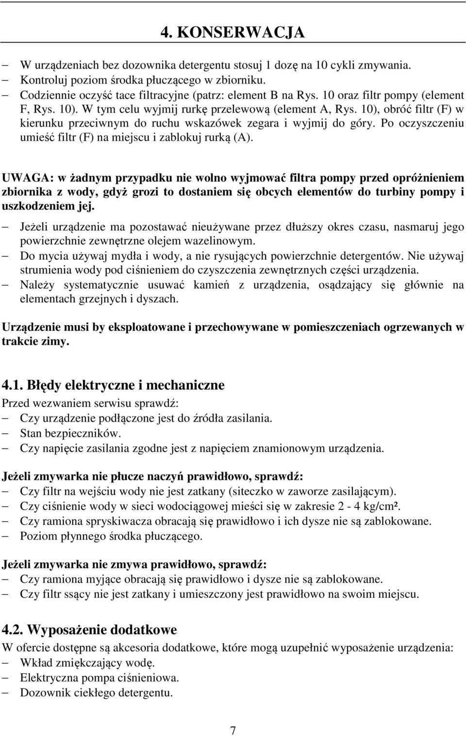 Po oczyszczeniu umieść filtr (F) na miejscu i zablokuj rurką (A).
