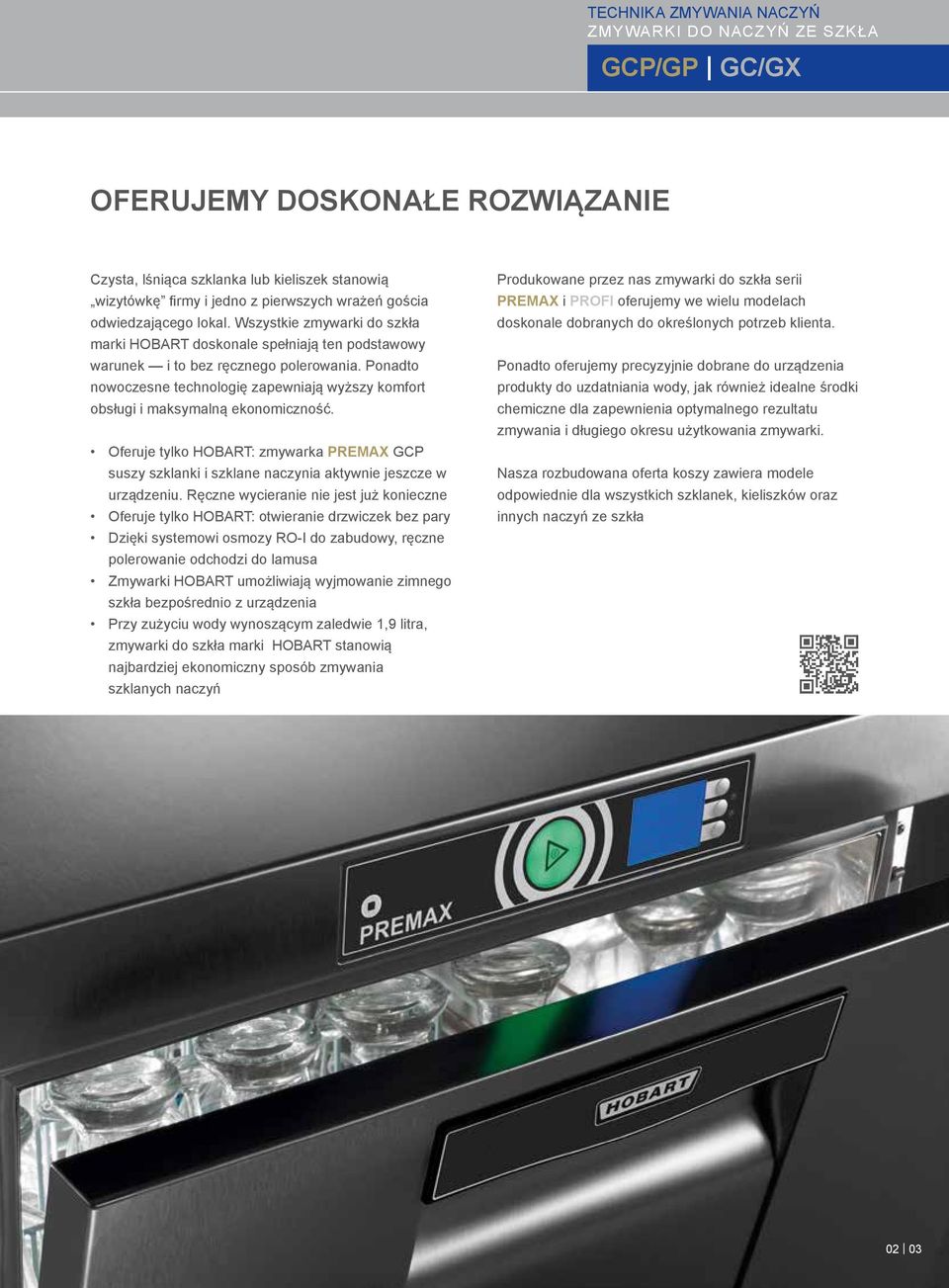 Ponadto nowoczesne technologię zapewniają wyższy komfort obsługi i maksymalną ekonomiczność. Oferuje tylko HOBART: zmywarka PREMAX GCP suszy szklanki i szklane naczynia aktywnie jeszcze w urządzeniu.