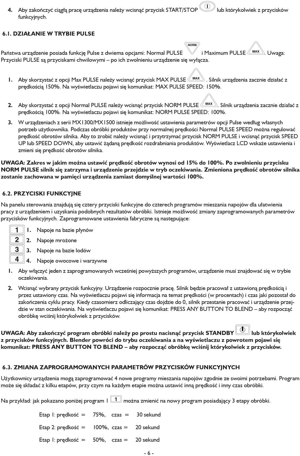 Uwaga: Przyciski PULSE są przyciskami chwilowymi po ich zwolnieniu urządzenie się wyłącza. Aby skorzystać z opcji Max PULSE należy wcisnąć przycisk MAX PULSE.
