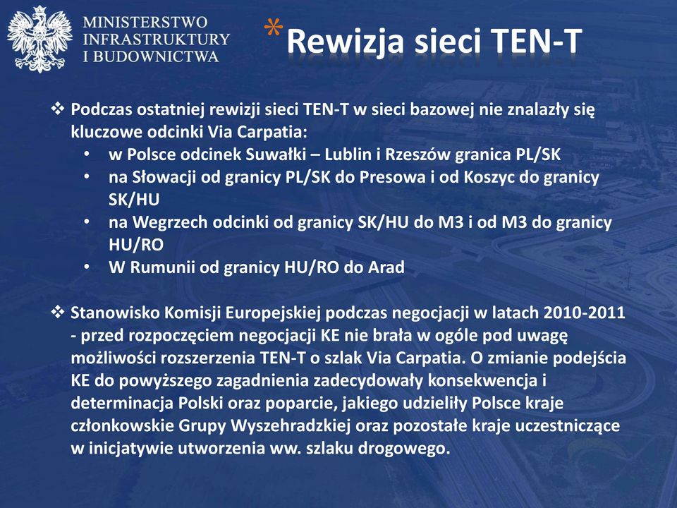 negocjacji w latach 2010-2011 - przed rozpoczęciem negocjacji KE nie brała w ogóle pod uwagę możliwości rozszerzenia TEN-T o szlak Via Carpatia.