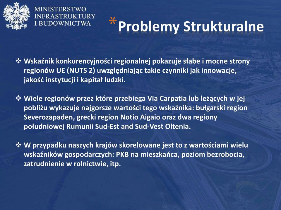 Wiele regionów przez które przebiega Via Carpatia lub leżących w jej pobliżu wykazuje najgorsze wartości tego wskaźnika: bułgarski region