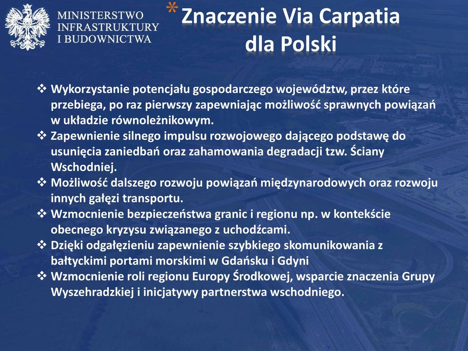 Możliwość dalszego rozwoju powiązań międzynarodowych oraz rozwoju innych gałęzi transportu. Wzmocnienie bezpieczeństwa granic i regionu np.