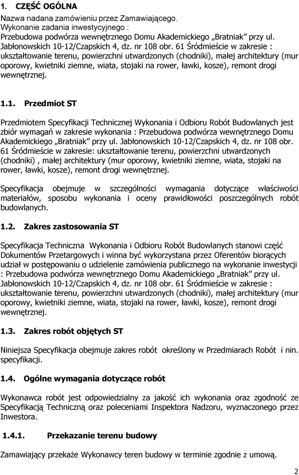 61 Śródmieście w zakresie: ukształtowanie terenu, powierzchni utwardzonych (chodniki), małej architektury (mur oporowy, kwietniki ziemne, wiata, stojaki na rower, ławki, kosze), remont drogi