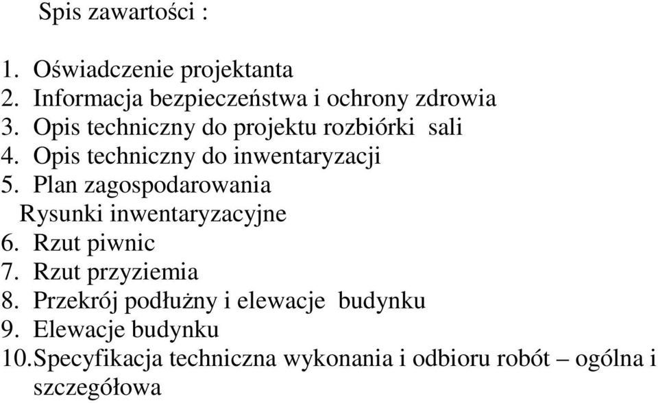 Plan zagospodarowania Rysunki inwentaryzacyjne 6. Rzut piwnic 7. Rzut przyziemia 8.