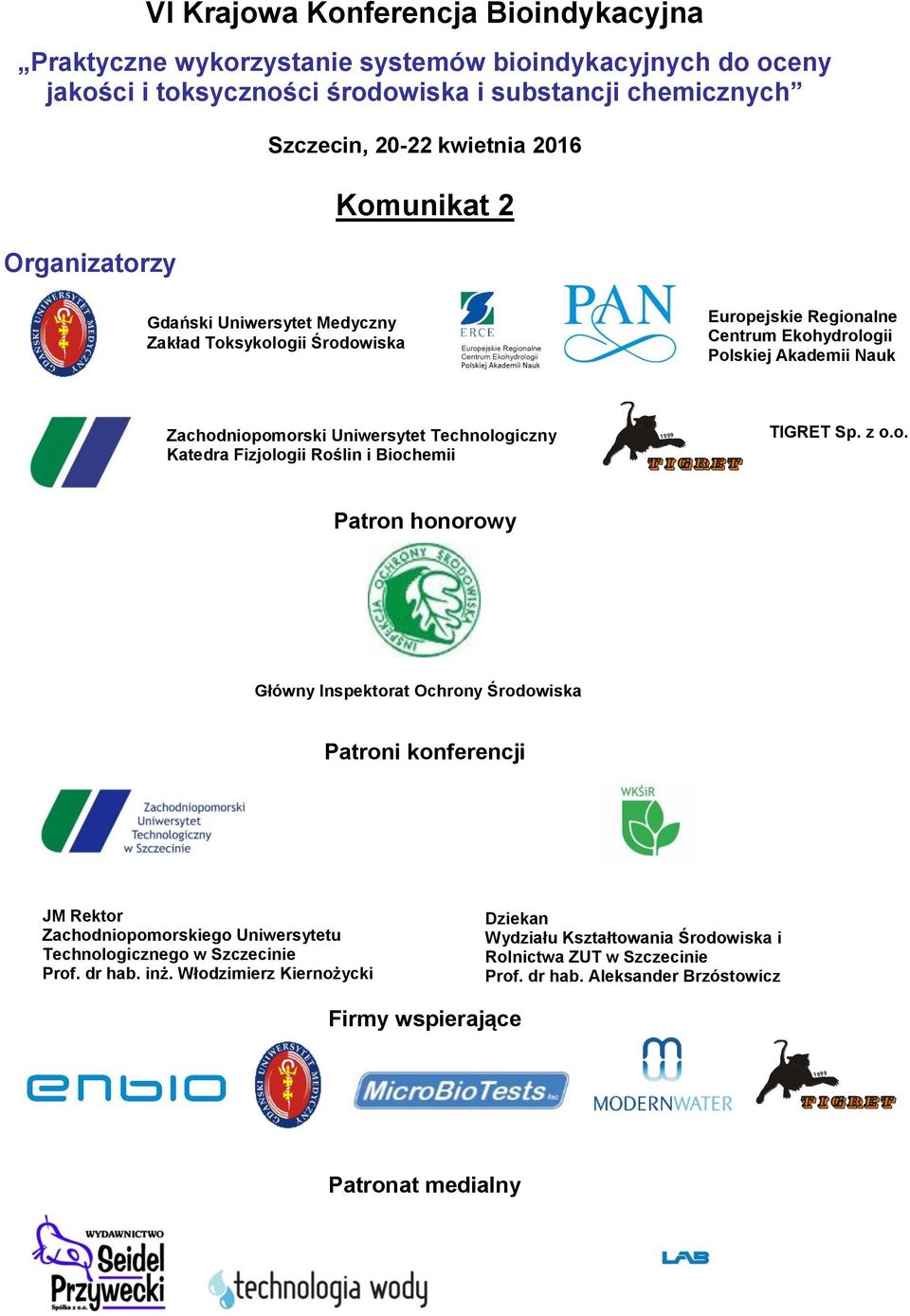 Katedra Fizjologii Roślin i Biochemii 1999 TIGRET Sp. z o.o. Patron honorowy Główny Inspektorat Ochrony Środowiska Patroni konferencji JM Rektor Zachodniopomorskiego Uniwersytetu Technologicznego w Szczecinie Prof.