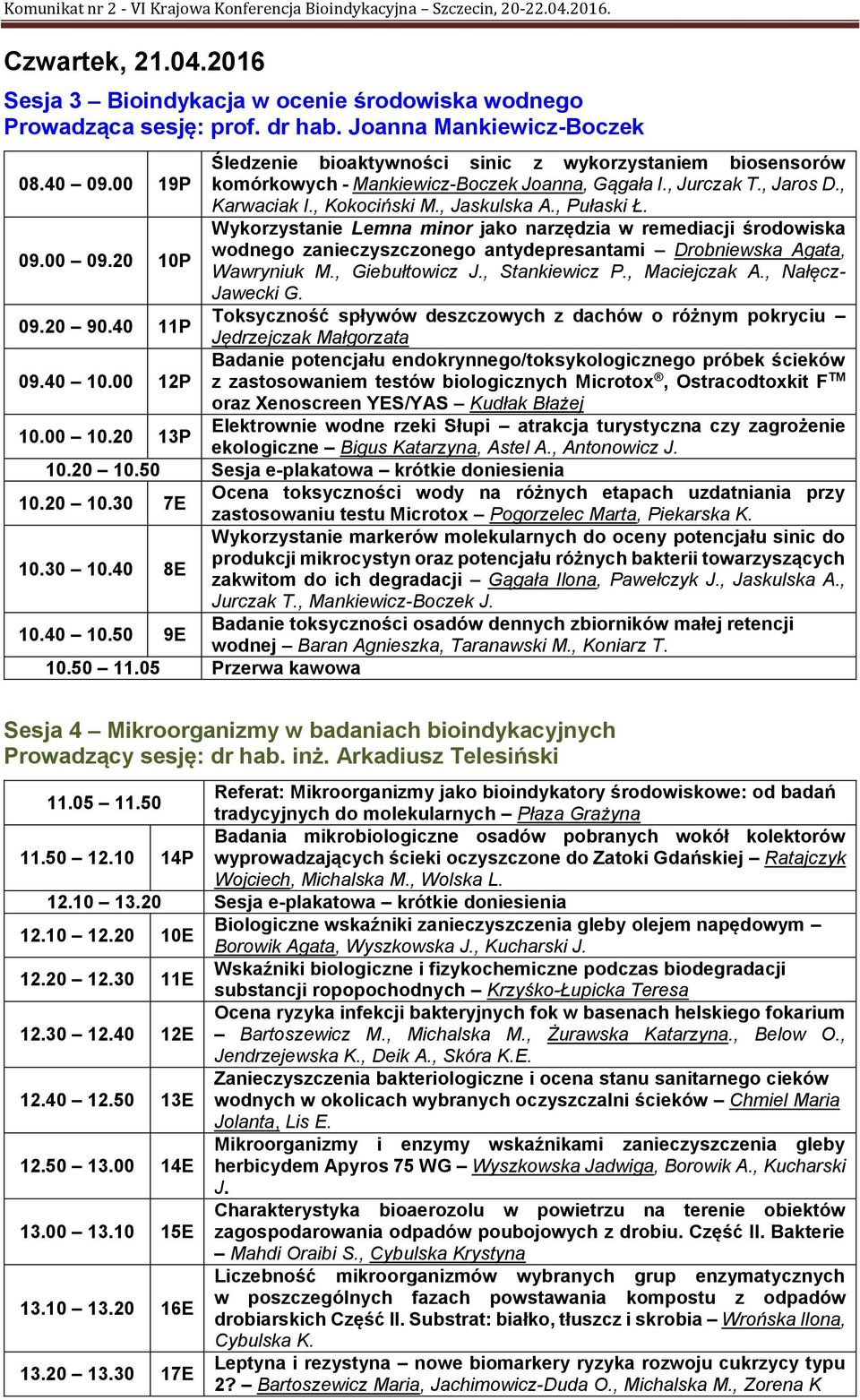 20 10P Wykorzystanie Lemna minor jako narzędzia w remediacji środowiska wodnego zanieczyszczonego antydepresantami Drobniewska Agata, Wawryniuk M., Giebułtowicz J., Stankiewicz P., Maciejczak A.