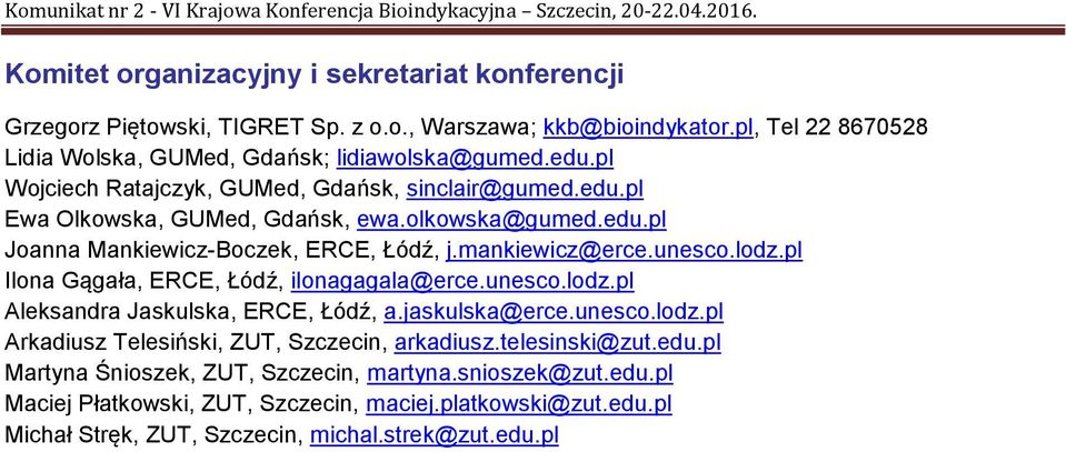 pl Ilona Gągała, ERCE, Łódź, ilonagagala@erce.unesco.lodz.pl Aleksandra Jaskulska, ERCE, Łódź, a.jaskulska@erce.unesco.lodz.pl Arkadiusz Telesiński, ZUT, Szczecin, arkadiusz.