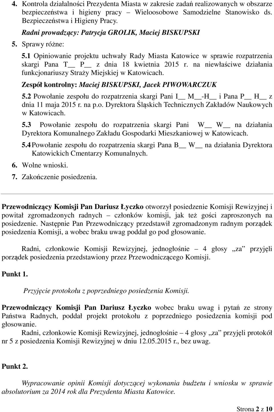 na niewłaściwe działania funkcjonariuszy Straży Miejskiej w Katowicach. Zespół kontrolny: Maciej BISKUPSKI, Jacek PIWOWARCZUK 5.