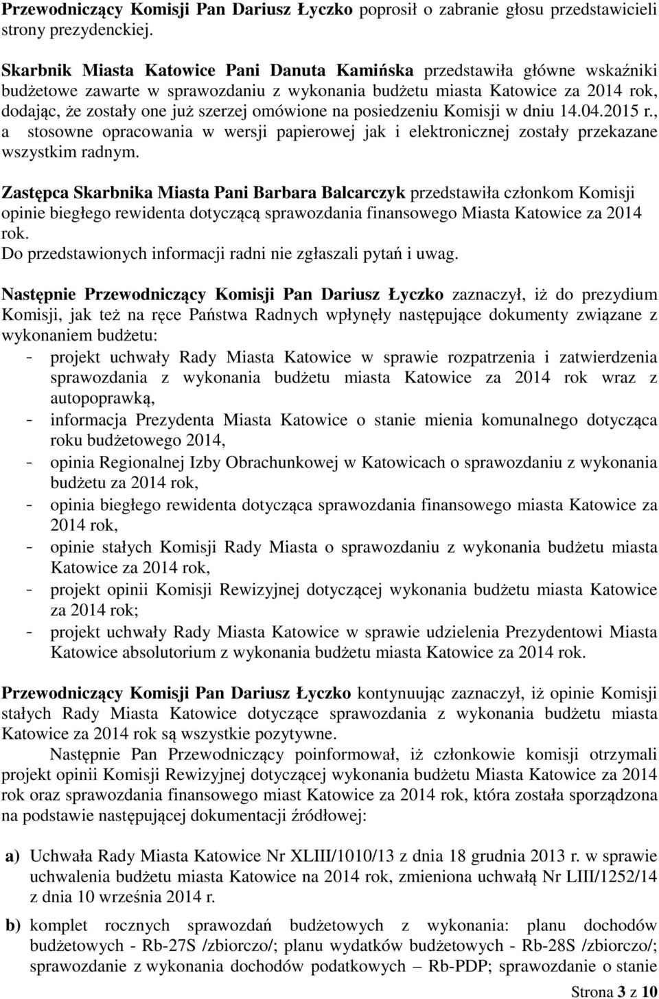 omówione na posiedzeniu Komisji w dniu 14.04.2015 r., a stosowne opracowania w wersji papierowej jak i elektronicznej zostały przekazane wszystkim radnym.