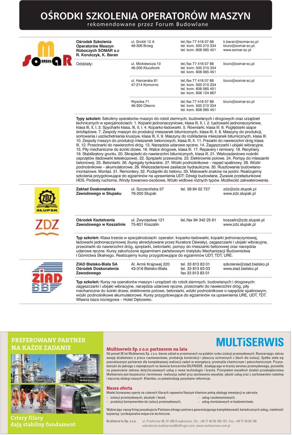 /fax 77 416 07 88 tel. kom. 500 210 334 tel. kom. 608 065 451 tel. kom. 606 124 667 tel./fax 77 416 07 88 tel. kom. 500 210 334 tel. kom. 608 065 451 biuro@somar-sc.pl biuro@somar-sc.