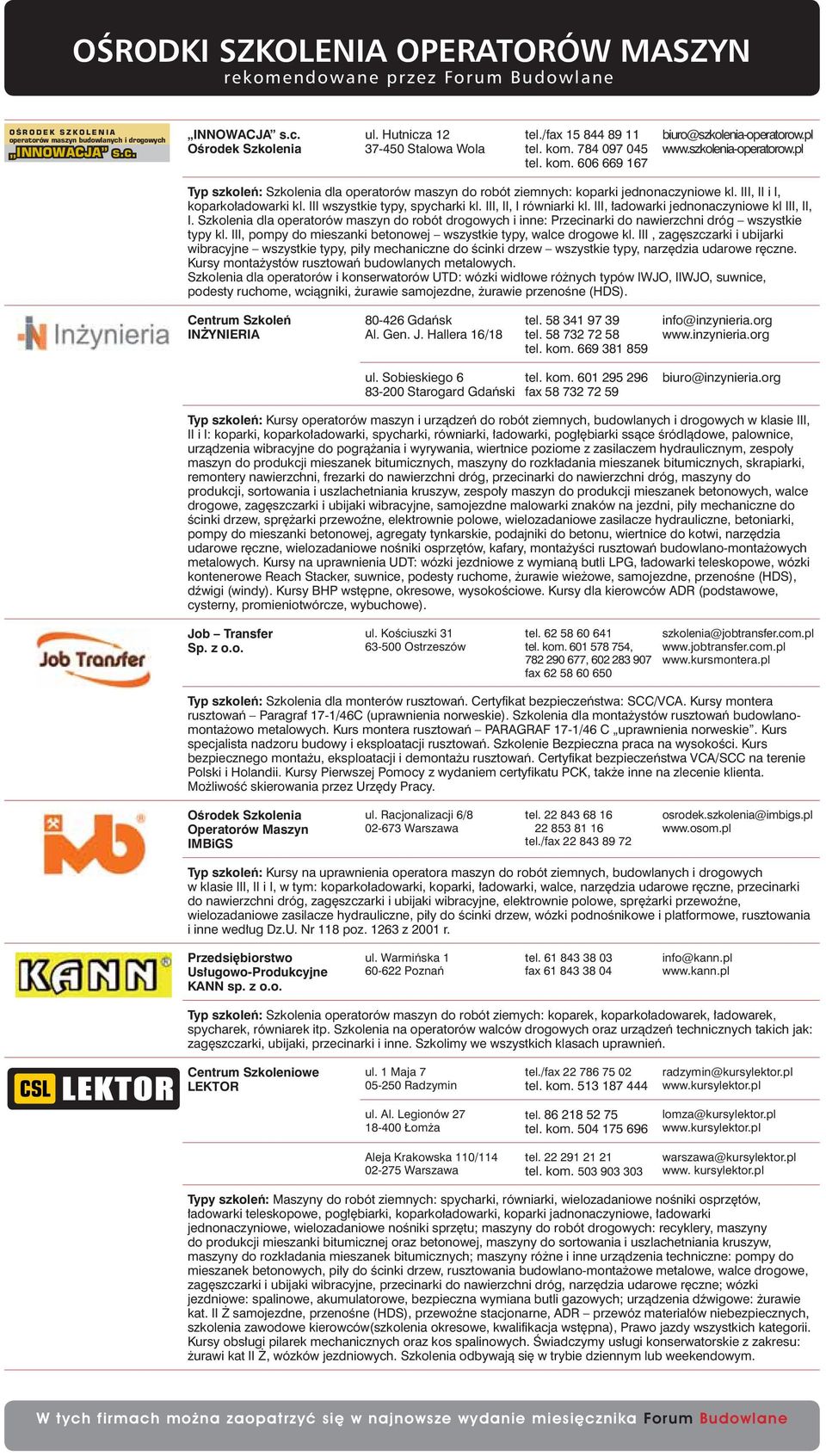 III, II, I równiarki kl. III, ładowarki jednonaczyniowe kl III, II, I. Szkolenia dla operatorów maszyn do robót drogowych i inne: Przecinarki do nawierzchni dróg wszystkie typy kl.