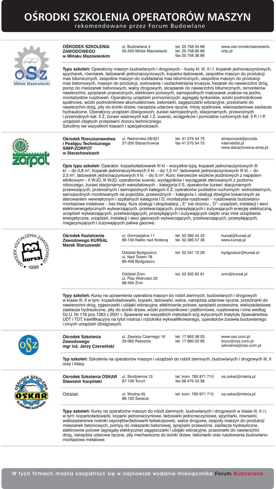 III, II i I: koparek jednonaczyniowych, spycharek, równiarek, ładowarek jednonaczyniowych, koparko-ładowarek, zespołów maszyn do produkcji mas bitumicznych, zespołów maszyn do rozkładania mas