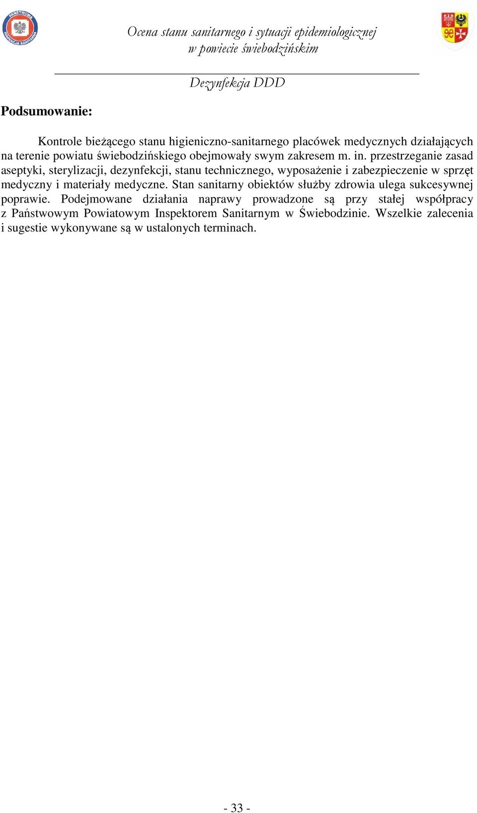 przestrzeganie zasad aseptyki, sterylizacji, dezynfekcji, stanu technicznego, wyposażenie i zabezpieczenie w sprzęt medyczny i materiały medyczne.