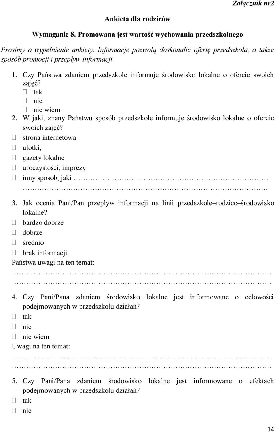 tak nie nie wiem 2. W jaki, znany Państwu sposób przedszkole informuje środowisko lokalne o ofercie swoich zajęć? strona internetowa ulotki, gazety lokalne uroczystości, imprezy inny sposób, jaki 3.