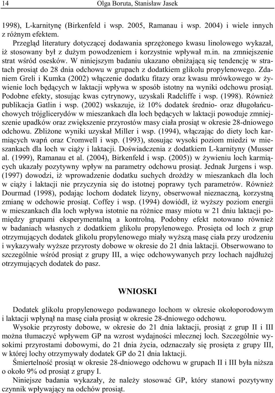 W niniejszym badaniu ukazano obni aj c si tendencj w stratach prosi t do 28 dnia odchowu w grupach z dodatkiem glikolu propylenowego.