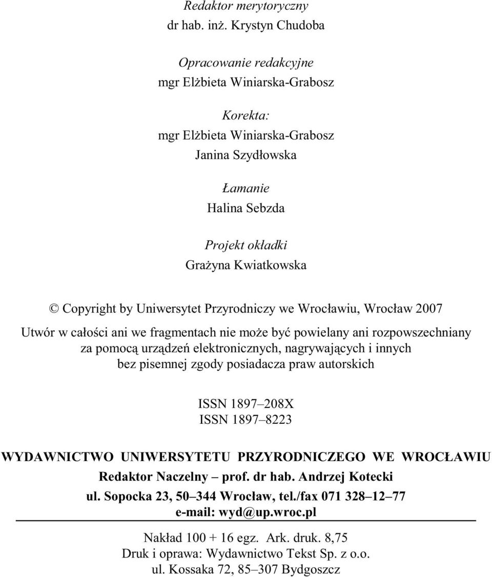 by Uniwersytet Przyrodniczy we Wrocławiu, Wrocław 2007 Utwór w cało ci ani we fragmentach nie mo e by powielany ani rozpowszechniany za pomoc urz dze elektronicznych, nagrywaj cych i innych bez